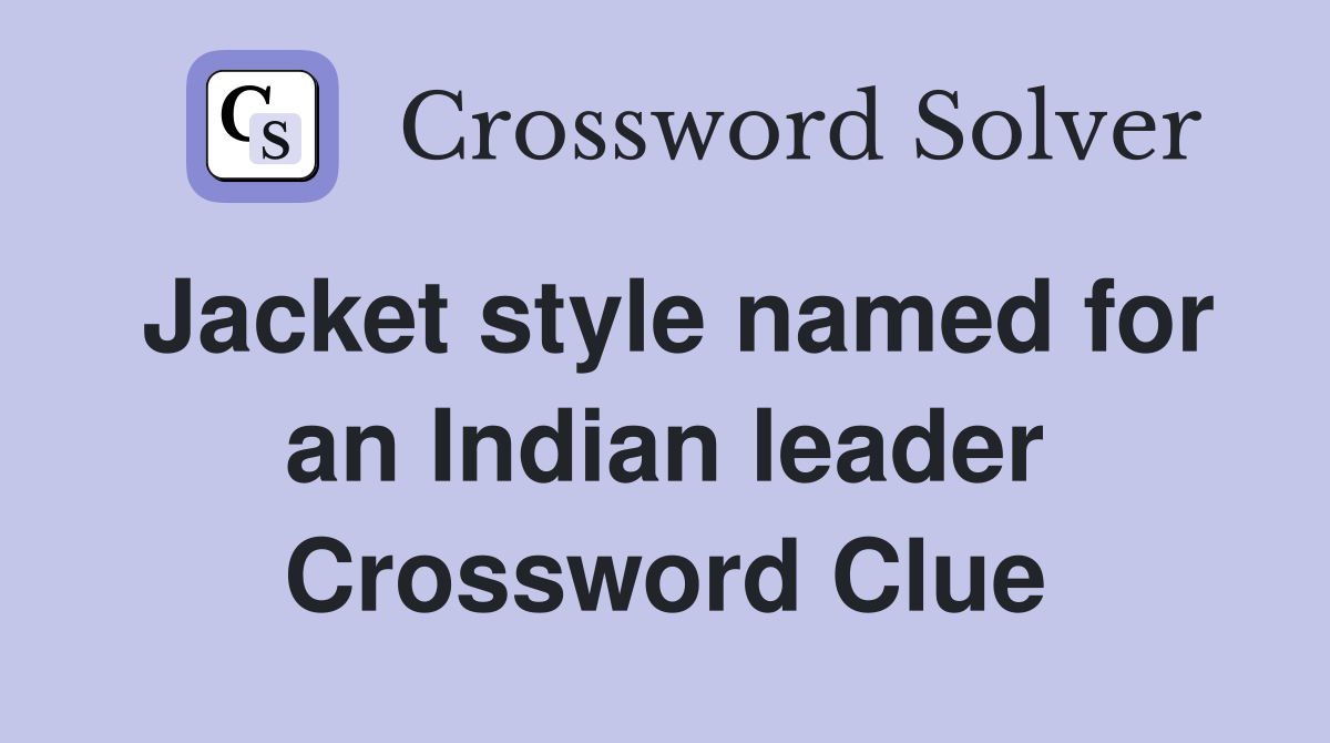 Jacket style named for an Indian leader Crossword Clue Answers